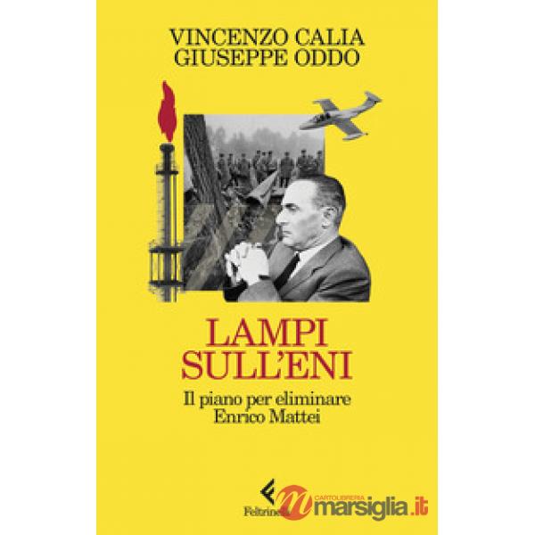 Lampi sull'Eni. Il piano per eliminare Enrico Mattei