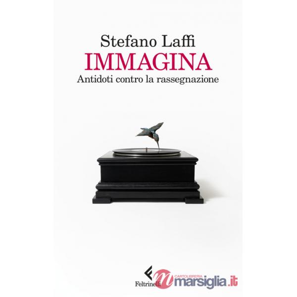 Immagina. Antidoti contro la rassegnazione