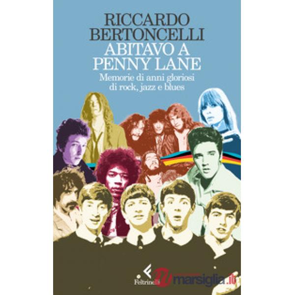 Abitavo a Penny Lane. Memorie di anni gloriosi di rock, jazz e blues