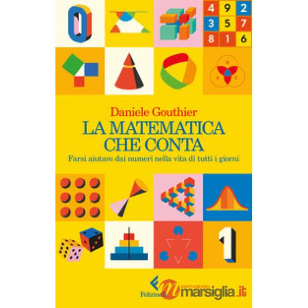 Matematica che conta. Farsi aiutare dai numeri nella vita di tutti i giorni (La)