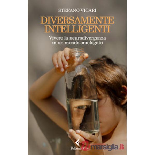 Diversamente intelligenti. Vivere la neurodivergenza in un mondo omologato