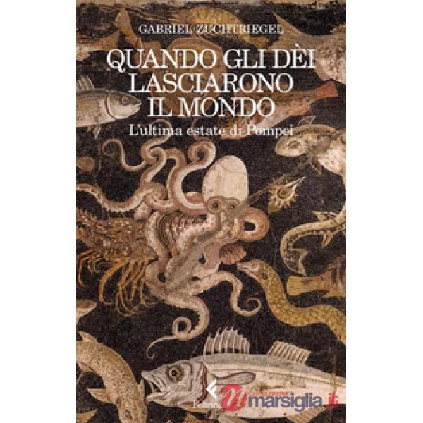 Quando gli dèi lasciarono il mondo. L'ultima estate di Pompei