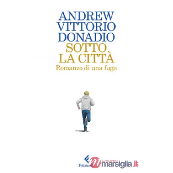 Sotto la città. Romanzo di una fuga