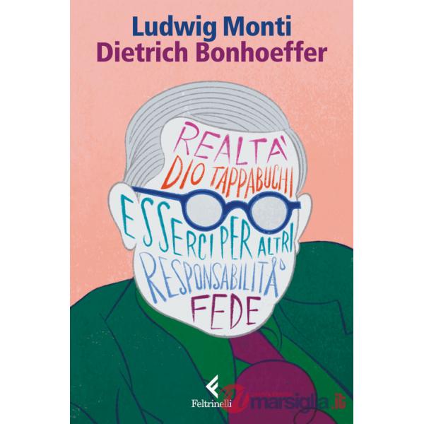 Dietrich Bonhoeffer. Esserci per il mondo