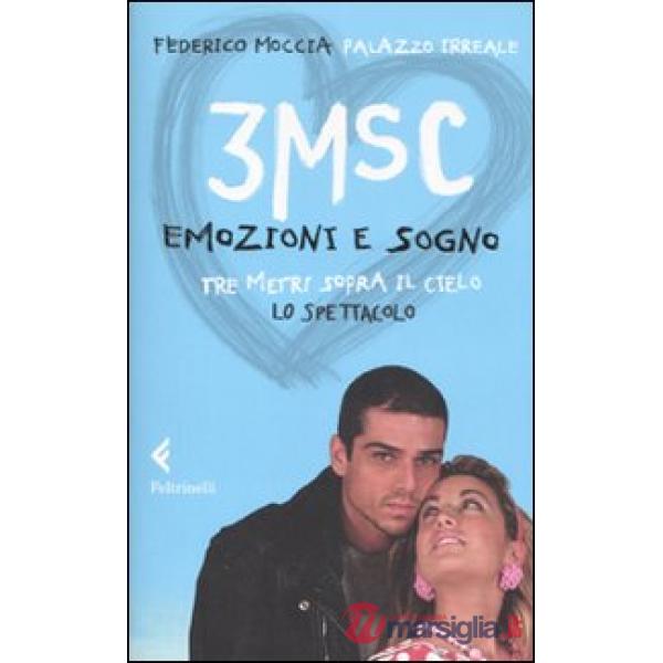 3MSC. Emozioni e sogno. Tre metri sopra il cielo. Lo spettacolo. Ediz. illustrata