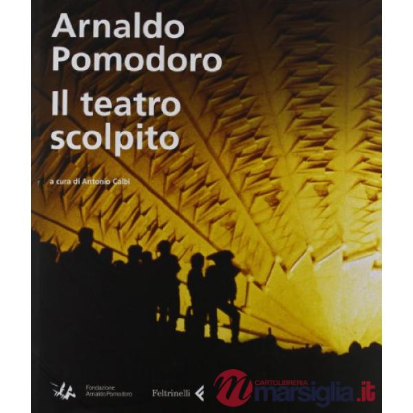 Arnaldo Pomodoro. Il teatro scolpito