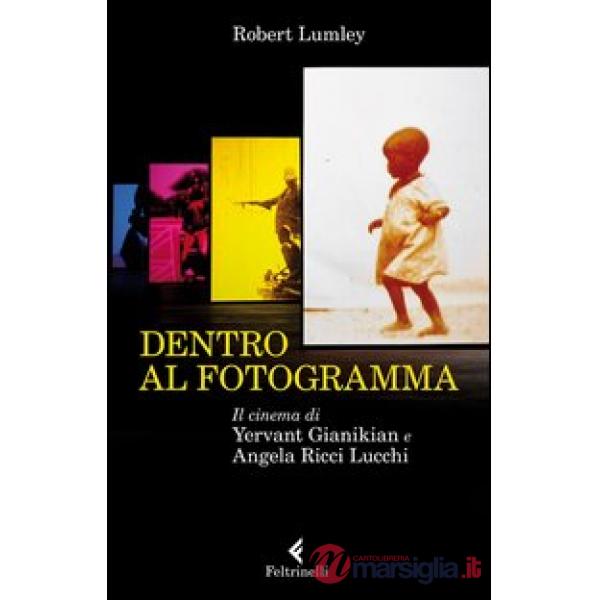 Dentro al fotogramma. Il cinema di Yervant Gianikian e Angela Ricci Lucchi