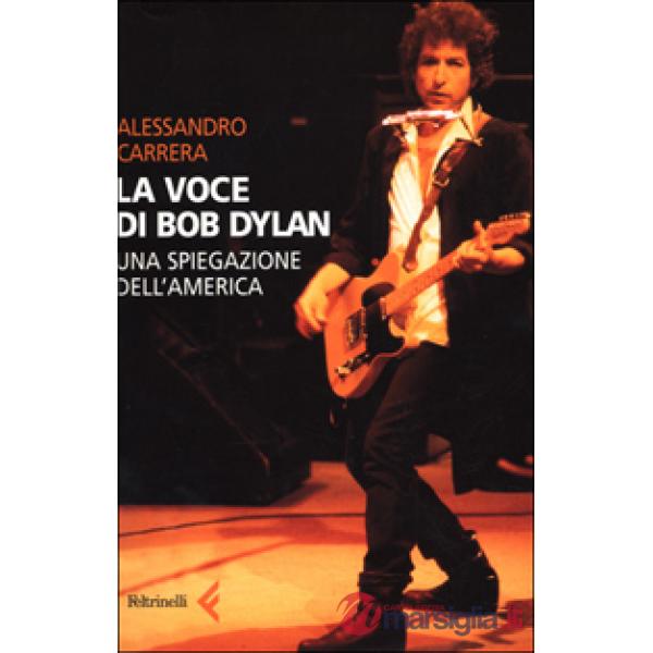 Voce di Bob Dylan. Una spiegazione dell'America (La)