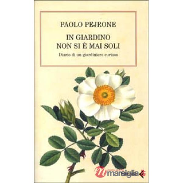 In giardino non si è mai soli. Diario di un giardiniere curioso