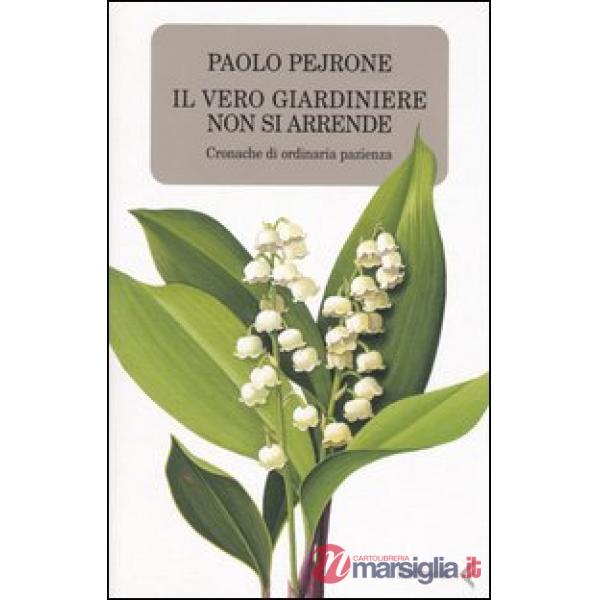 Vero giardiniere non si arrende. Cronache di ordinaria pazienza (Il)