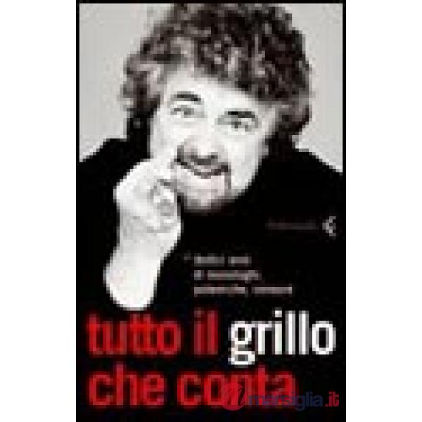 Tutto il Grillo che conta. Dodici anni di monologhi, polemiche, censure