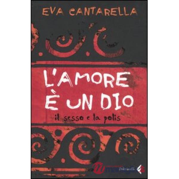 Amore è un dio. Il sesso e la polis (L')