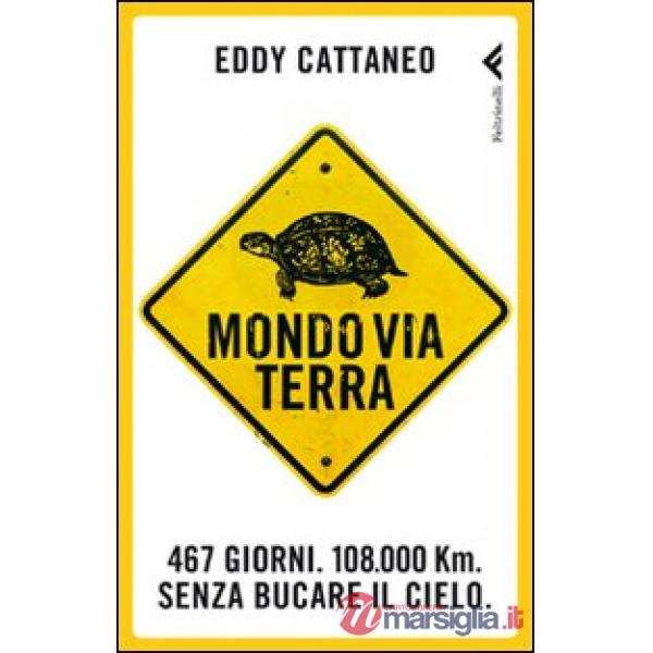 Mondoviaterra. 467 giorni, 108.000 Km. Senza bucare il cielo