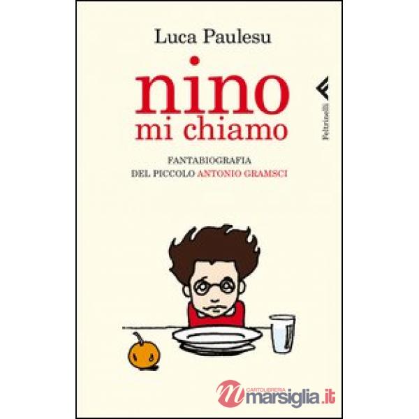 Nino mi chiamo. Fantabiografia del piccolo Antonio Gramsci