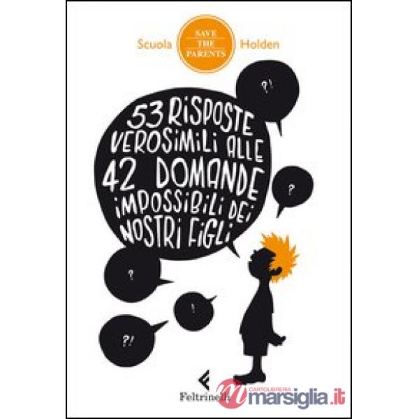 53 risposte verosimili alle 42 domande impossibili dei nostri figli