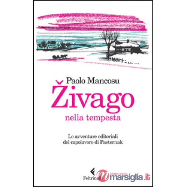 Zivago nella tempesta. Le avventure editoriali del capolavoro di Pasternak