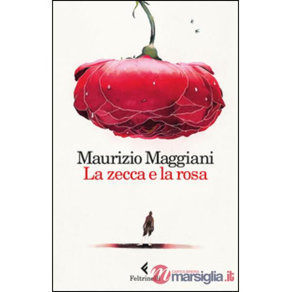 Zecca e la rosa. Vivario di un naturalista domestico (La)