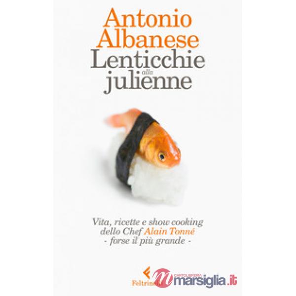 Lenticchie alla julienne. Vita, ricette e show cooking dello chef Alain Tonné, f