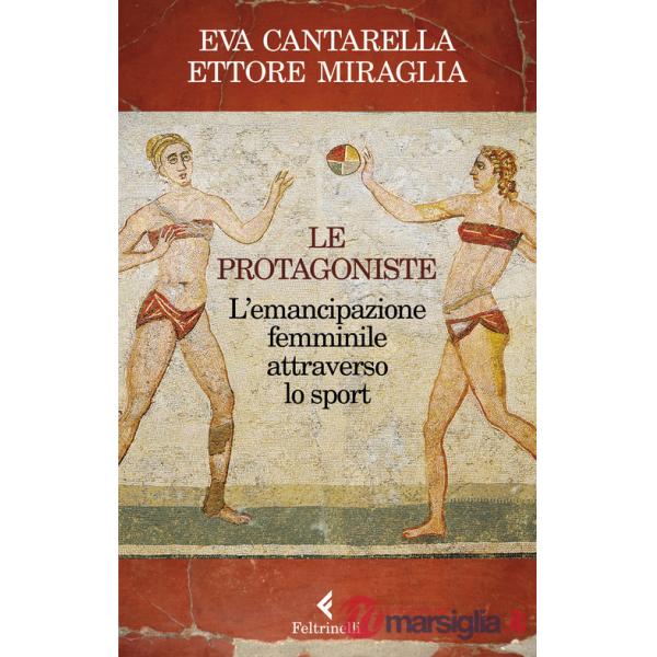 Protagoniste. L'emancipazione femminile attraverso lo sport (Le)
