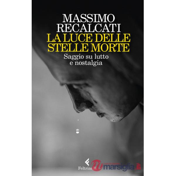 Luce delle stelle morte. Saggio su lutto e nostalgia (La)