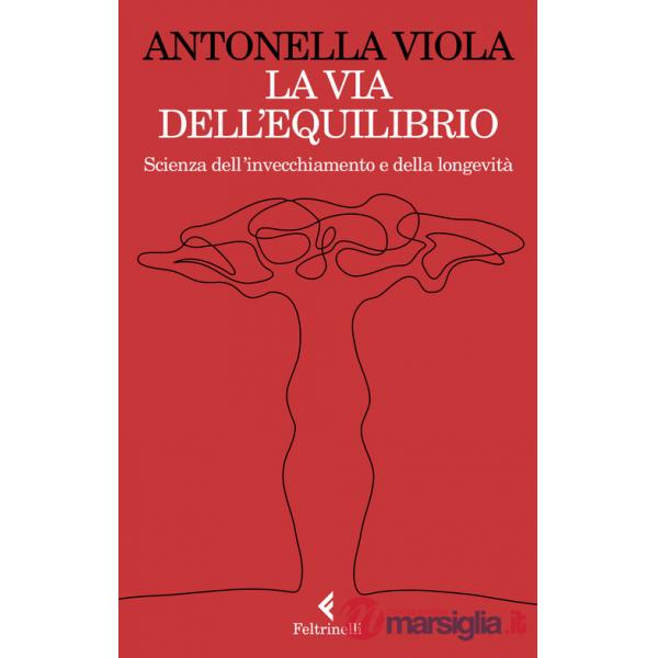 Via dell'equilibrio. Scienza dell'invecchiamento e della longevità (La)
