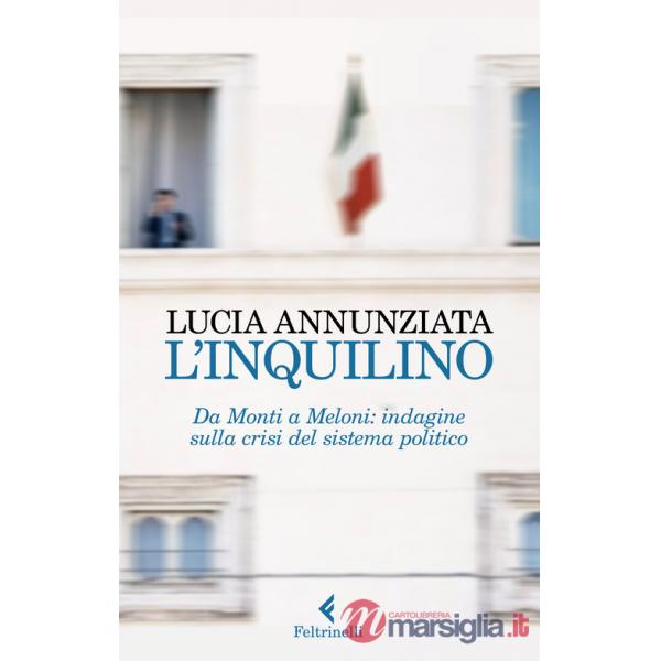 Inquilino. Da Monti a Meloni: indagine sulla crisi del sistema politico (L')