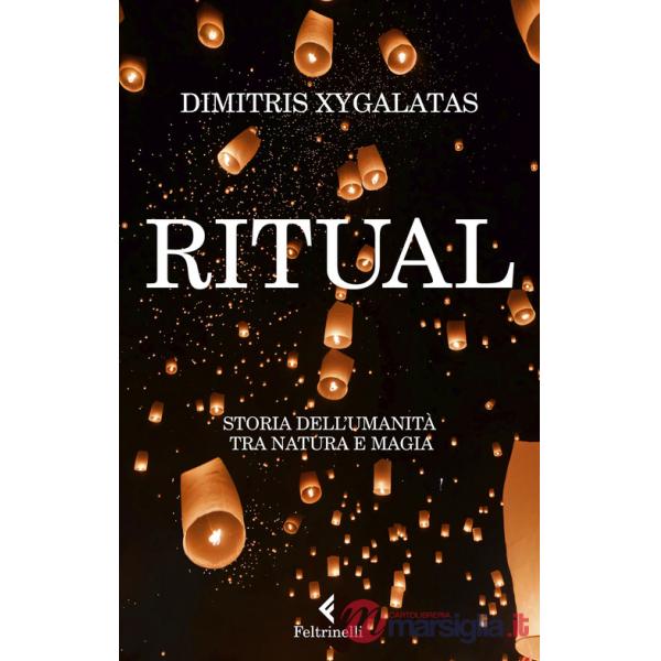 Ritual. Storia dell'umanità tra natura e magia