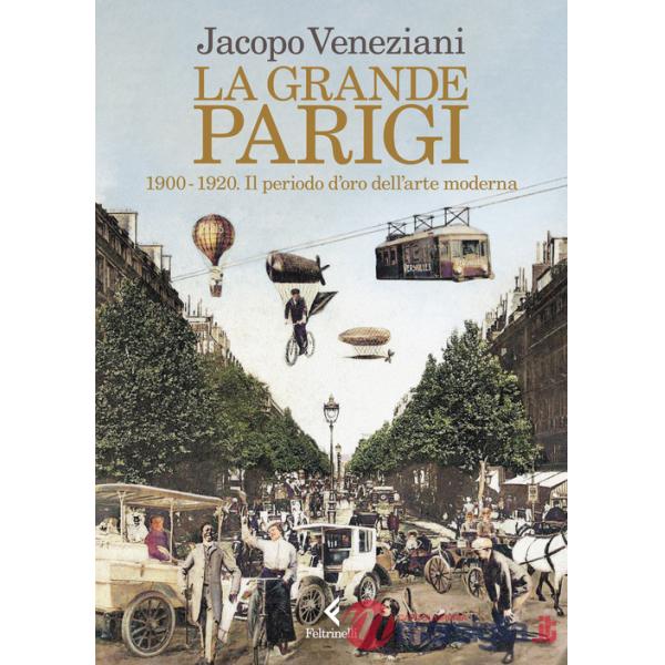 Grande Parigi. 1900-1920. Il periodo d'oro dell'arte moderna (La)