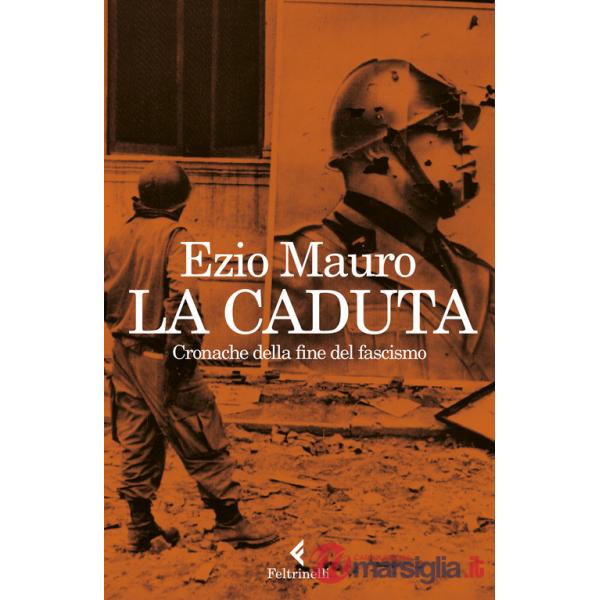 Caduta. Cronache dalla fine del fascismo (La)