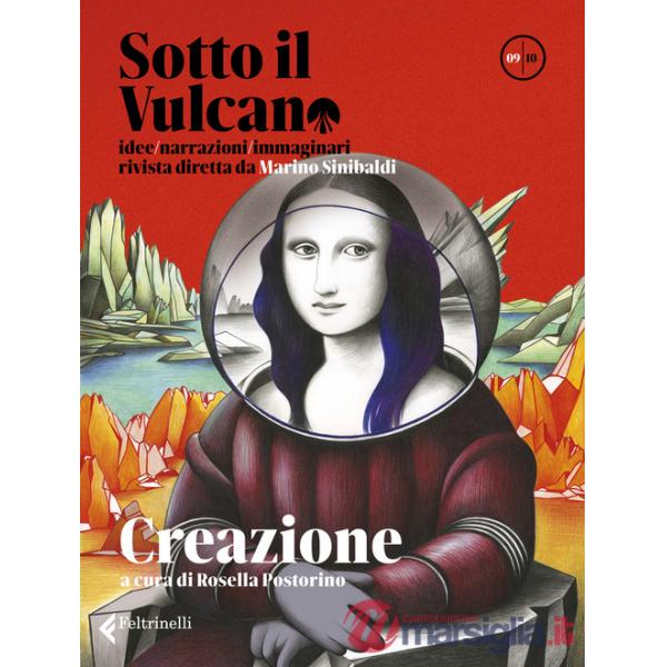 Sotto il vulcano. Idee/Narrazioni/Immaginari. Rivista trimestrale. Vol. 9: Creazione