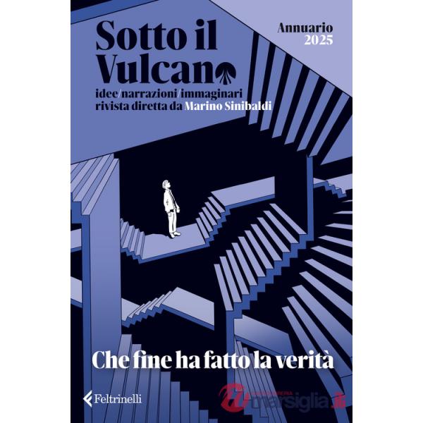 Sotto il vulcano. Idee/Narrazioni/Immaginari. Annuario 2025. Che fine ha fatto la verità