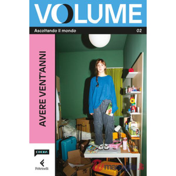Volume. Ascoltando il mondo. Il Magazine di Chora Media e Feltrinelli. Vol. 2: Avere vent'anni