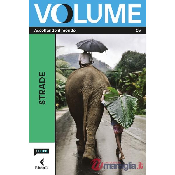Volume. Ascoltando il mondo. Il Magazine di Chora Media e Feltrinelli. Vol. 5: Strade