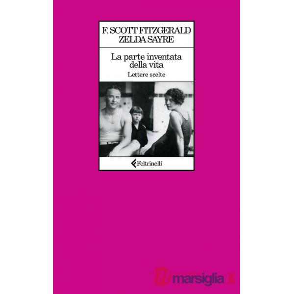 Parte inventata della vita. Lettere scelte (La)