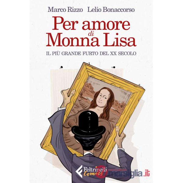 Per amore di Monna Lisa. Il più grande furto del XX secolo