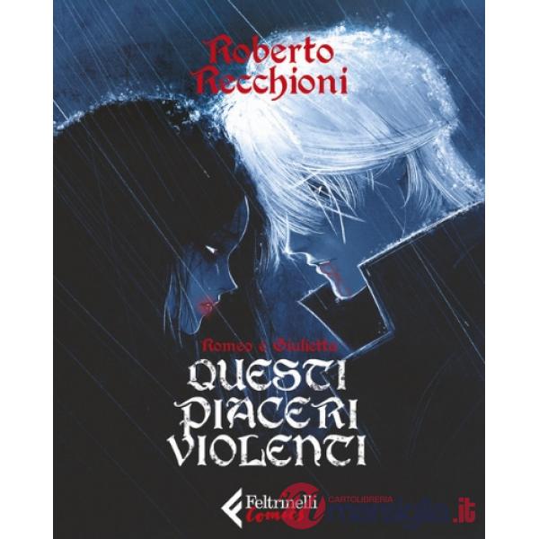 Romeo e Giulietta. Questi piaceri violenti