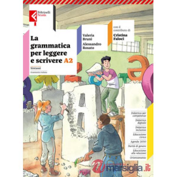 LA GRAMMATICA PER LEGGERE E SCRIVERE VOLUME A2