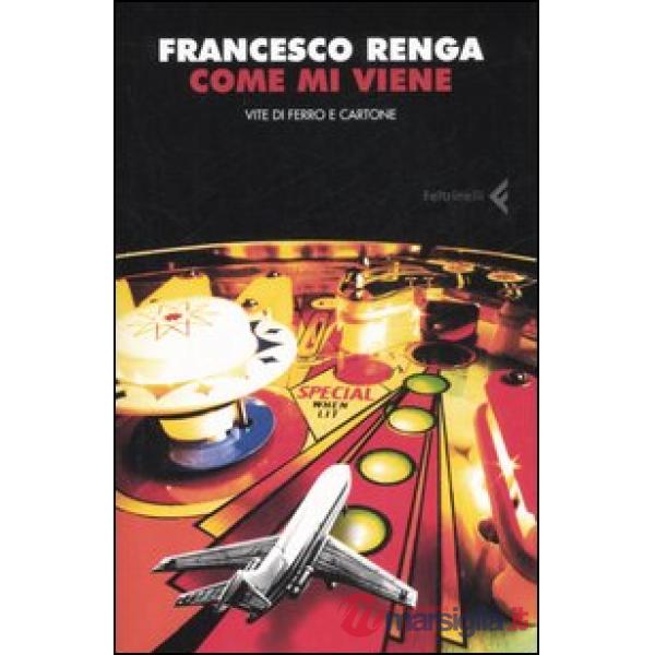 Come mi viene. Vite di ferro e cartone