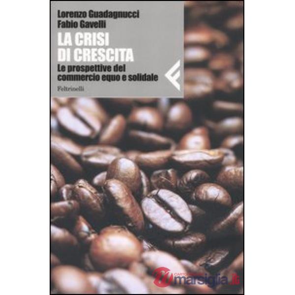 Crisi di crescita. Le prospettive del commercio equo e solidale (La)