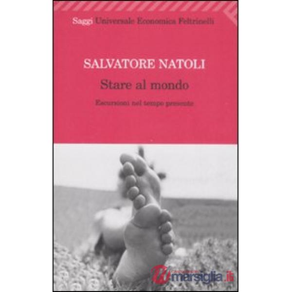 Stare al mondo. Escursioni nel tempo presente