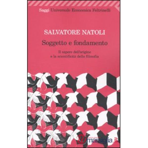 Soggetto e fondamento. Il sapere dell'origine e la scientificità della filosofia