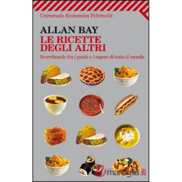 Ricette degli altri. Scorribande fra i piatti e i sapori di tutto il mondo (Le)
