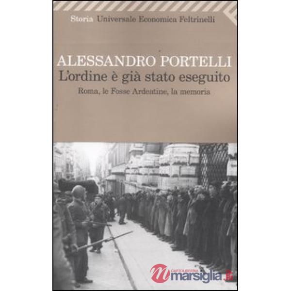 Ordine è già stato eseguito. Roma, le Fosse Ardeatine, la memoria (L')
