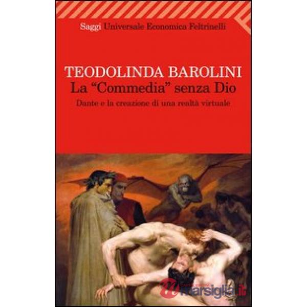 «Commedia» senza Dio. Dante e la creazione di una realtà virtuale (La)
