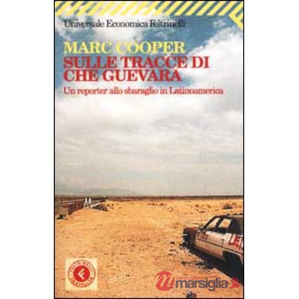 Sulle tracce di Che Guevara. Un reporter allo sbaraglio in Latinoamerica
