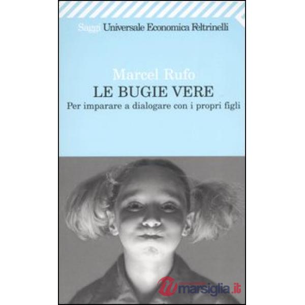 Bugie vere. Per imparare a dialogare con i propri figli (Le)