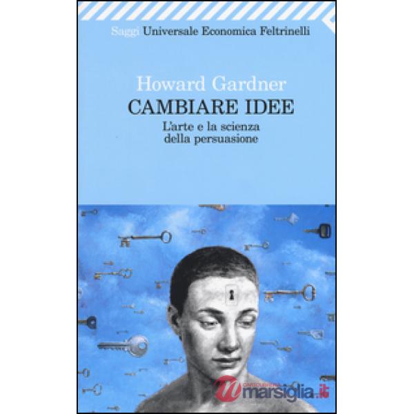 Cambiare idee. L'arte e la scienza della persuasione
