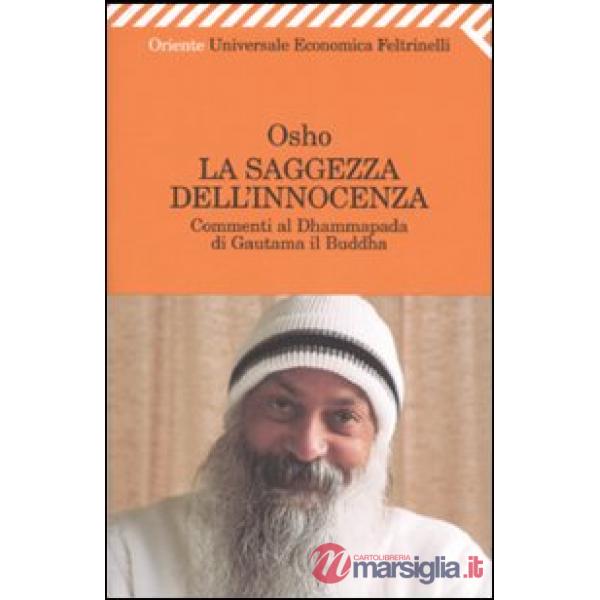Saggezza dell'innocenza. Commenti al Dhammapada di Gautama il Buddha (La)