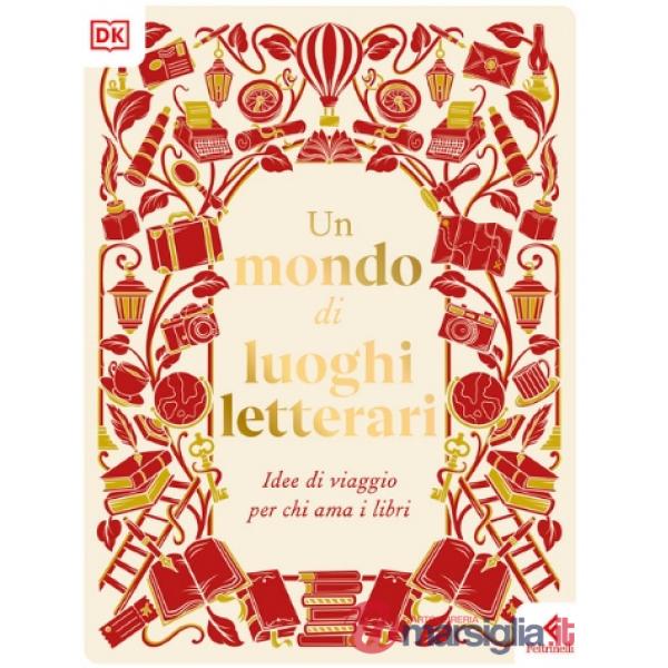 Mondo di luoghi letterari. Idee di viaggio per chi ama i libri (Un)