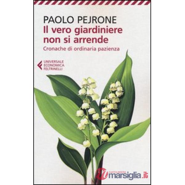 Vero giardiniere non si arrende. Cronache di ordinaria pazienza (Il)